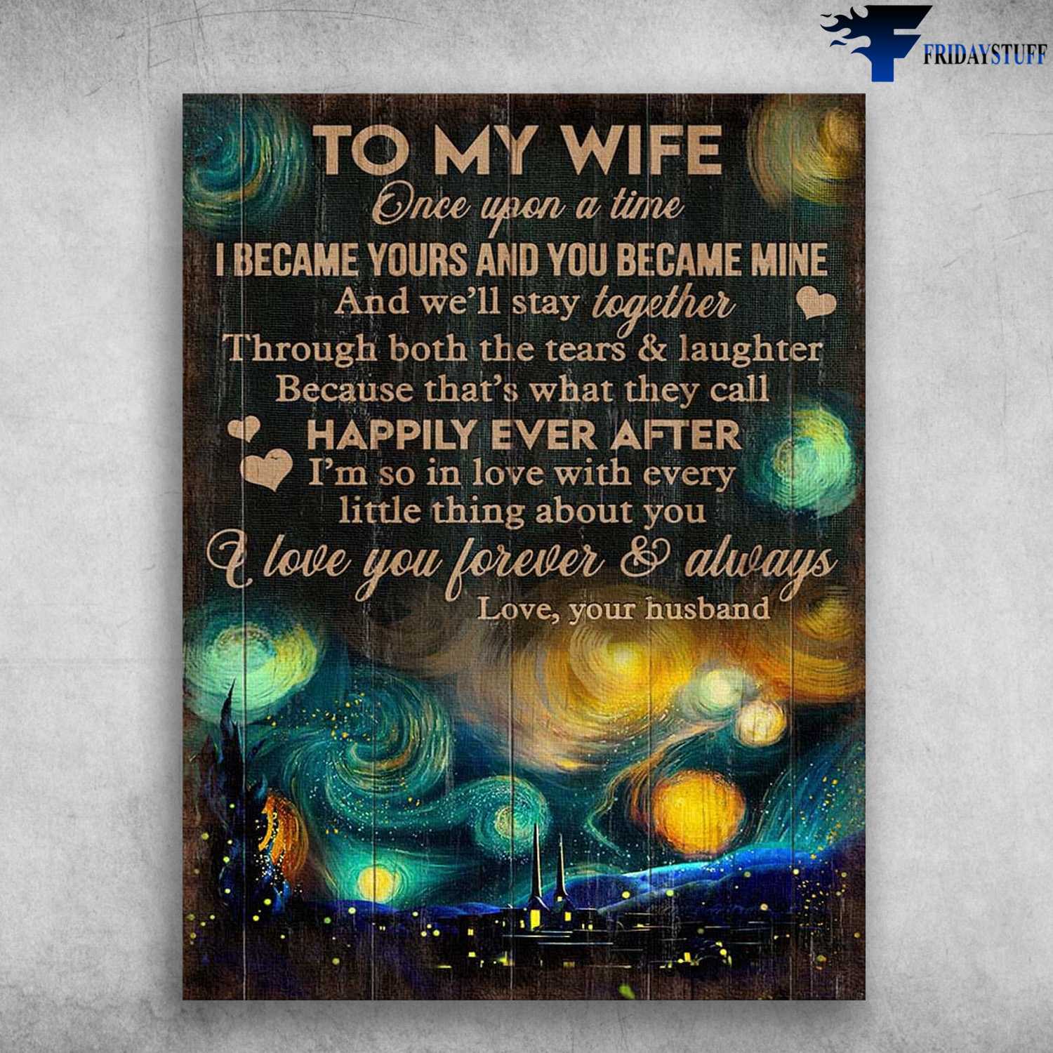 Starry Night, Gift For Your Wife - To My Wife, Once Upon A Time, I Became Yours And You Became Mine, And We'll Stay Together, Through Both The Tears And Laughter