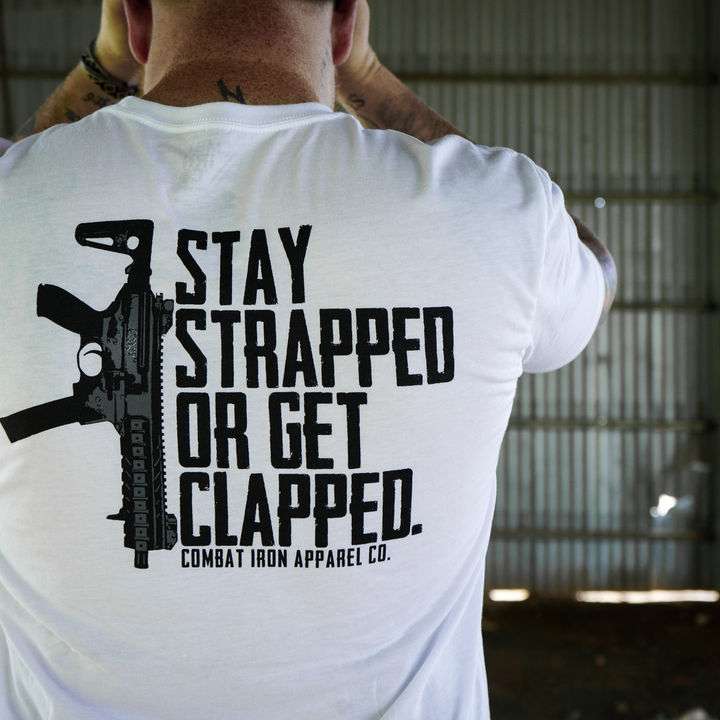 Stay strapped or get clapped - Conbat iron apparel Co