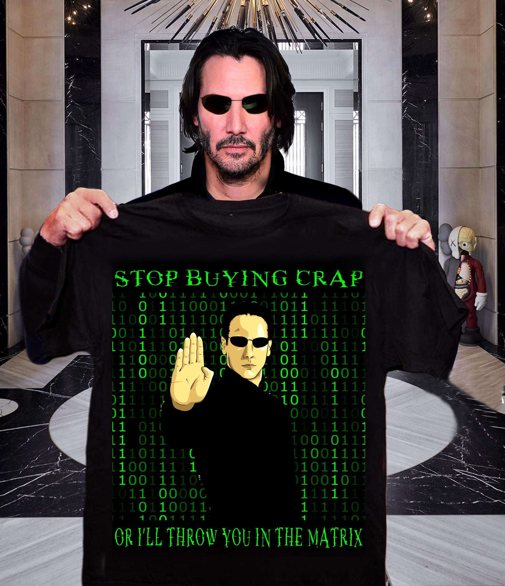 Stop buying crap or I'll throw you in the matrix - The matrix movie, Keanu Reaves