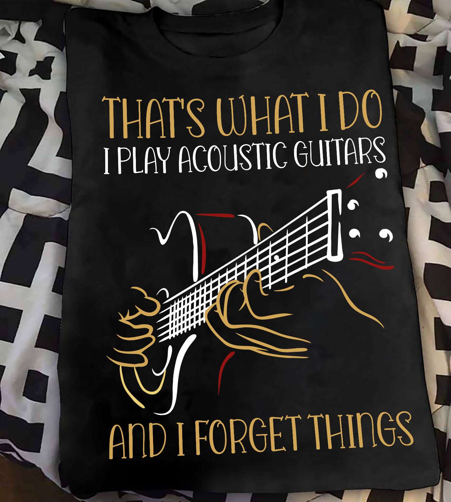 That's what I do I play acoustic guitars and I forget things - Acoustis guitarist