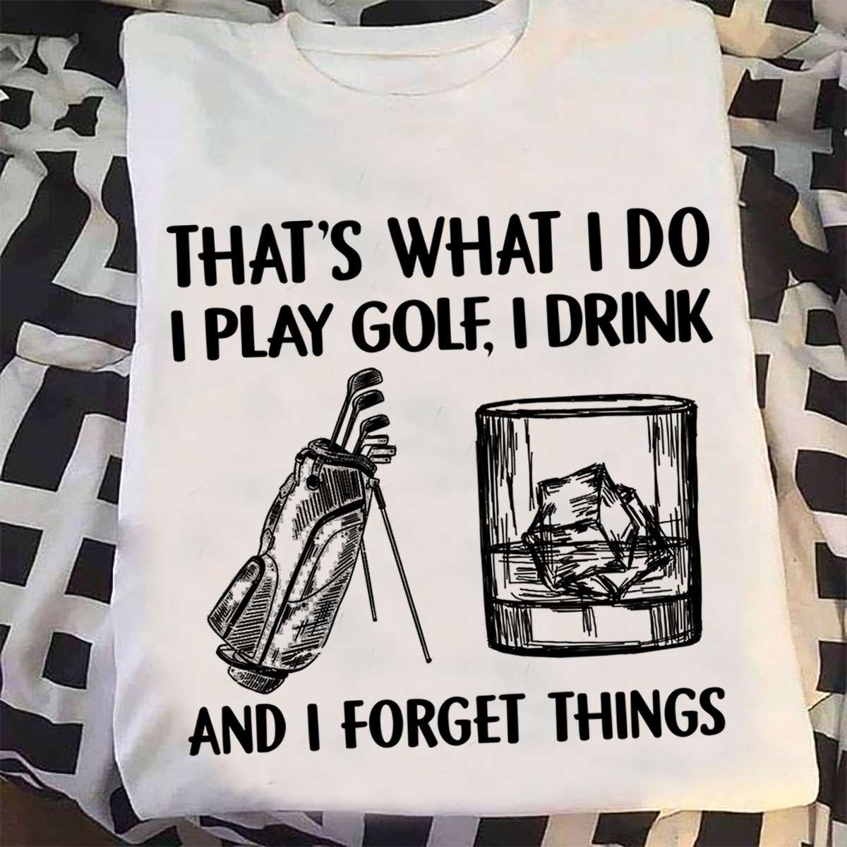 That's what I do I play golf, I drink and I forget things - Golf and wine