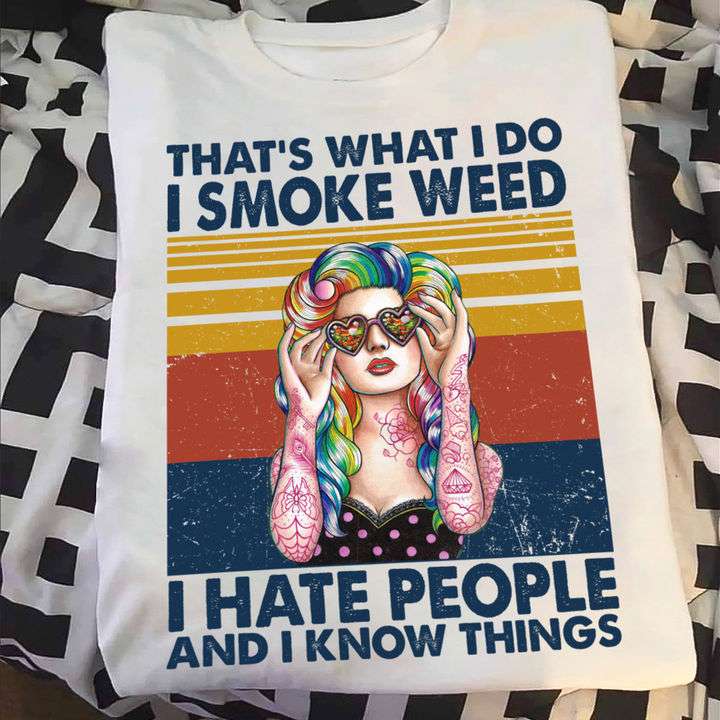 That's what I do I smoke weed I hate people and I know things - Hippie lifestyle girl