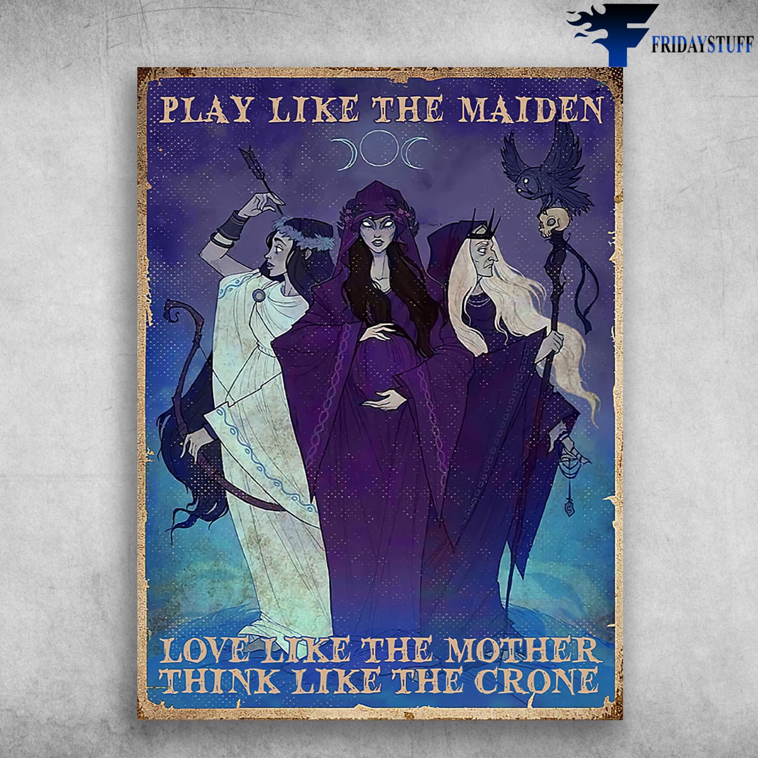 The Three Witch, Halloween Poster - Play Like The Maiden, Love Like The Mother, Think Like The Crone