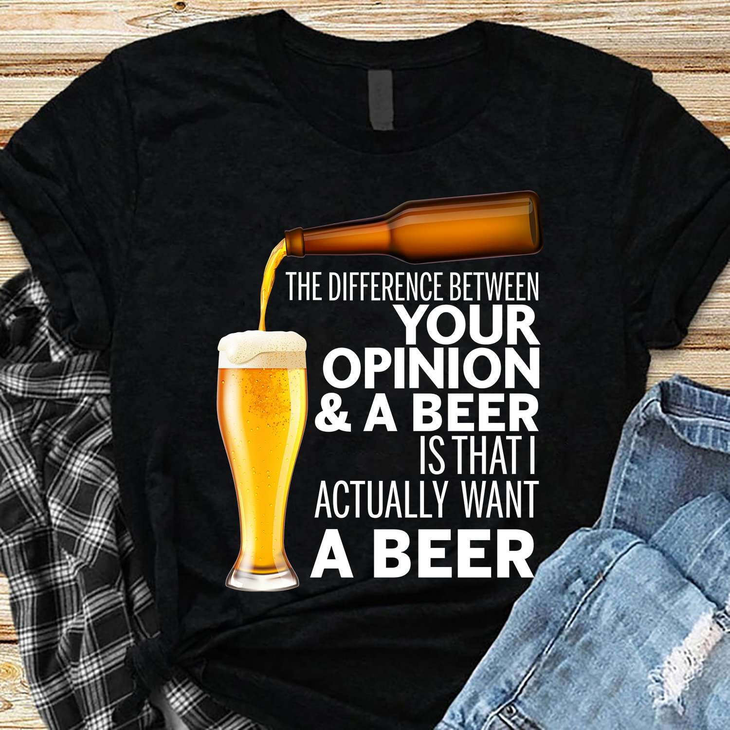 The difference between your opinion and a beer is that I actually want a beer - Beer lover