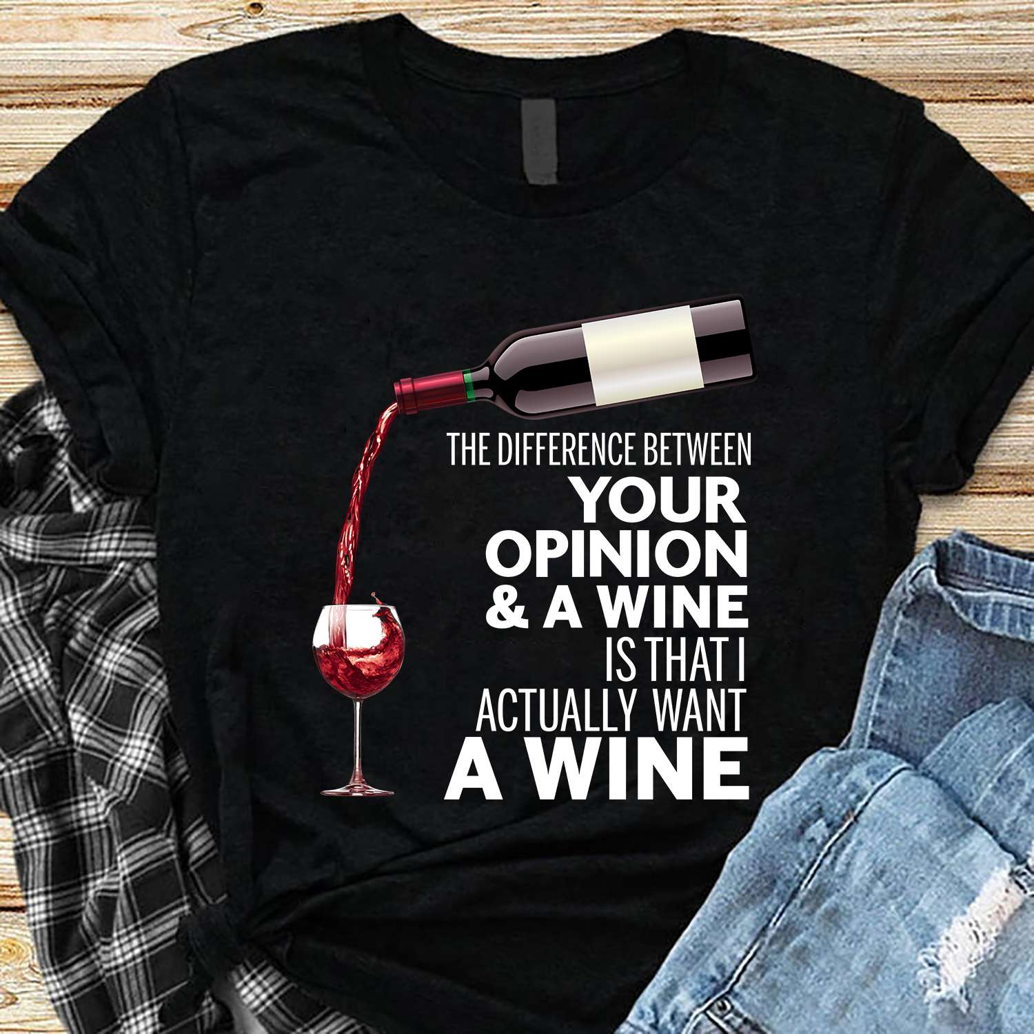 The difference between your opinion and a wine is that I actually want a wine - Wine lover