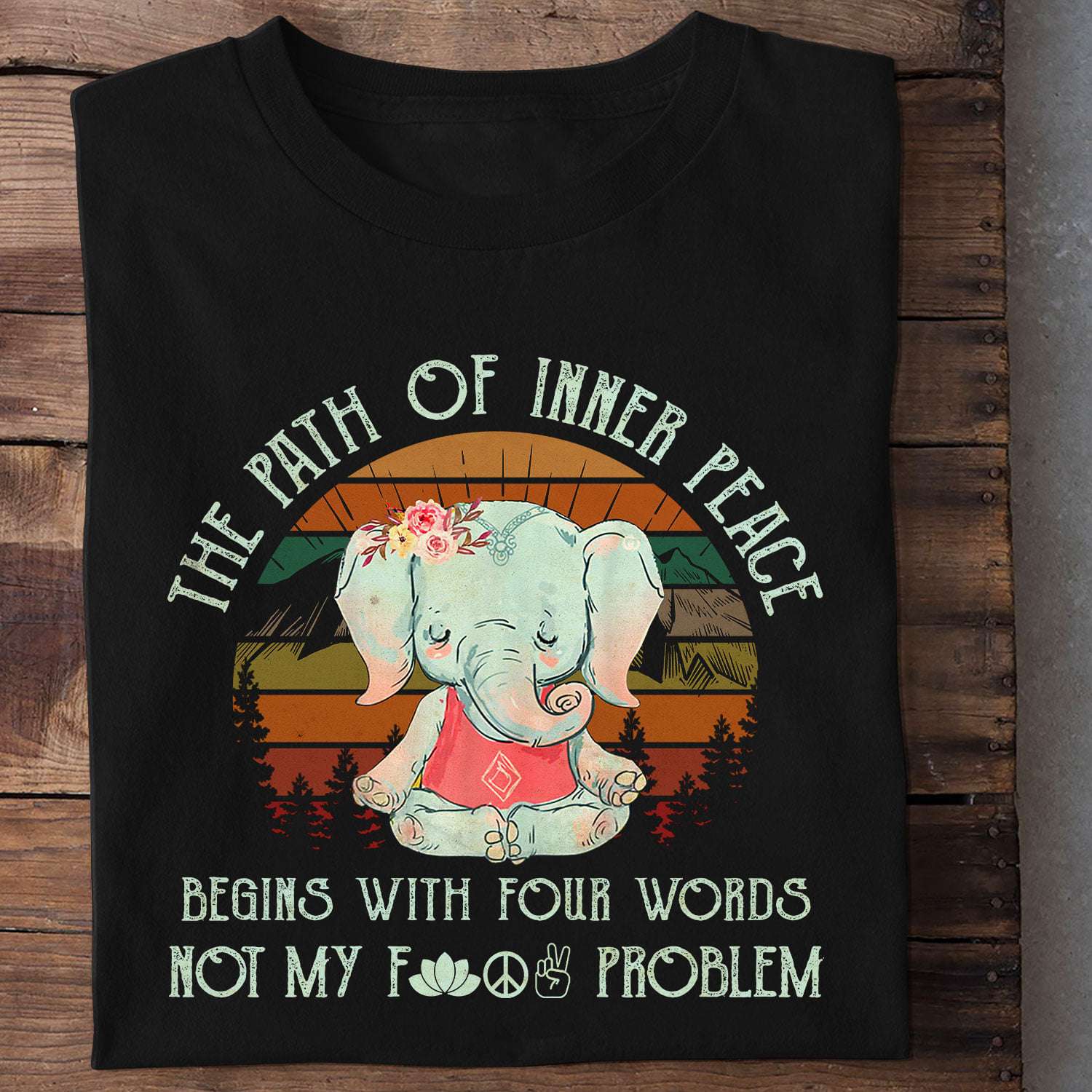 The path of inner peace, begins with four words, not fucking problem - Elephant doing yoga