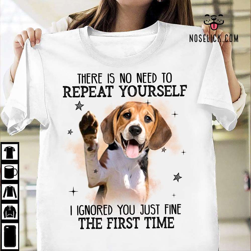 There is no need to repeat yourself I ignored you just fine the first time - Beagle dog