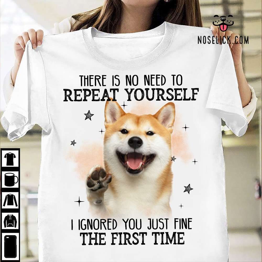 There is no need to repeat yourself I ignored you just fine the first time - Shiba inu dog