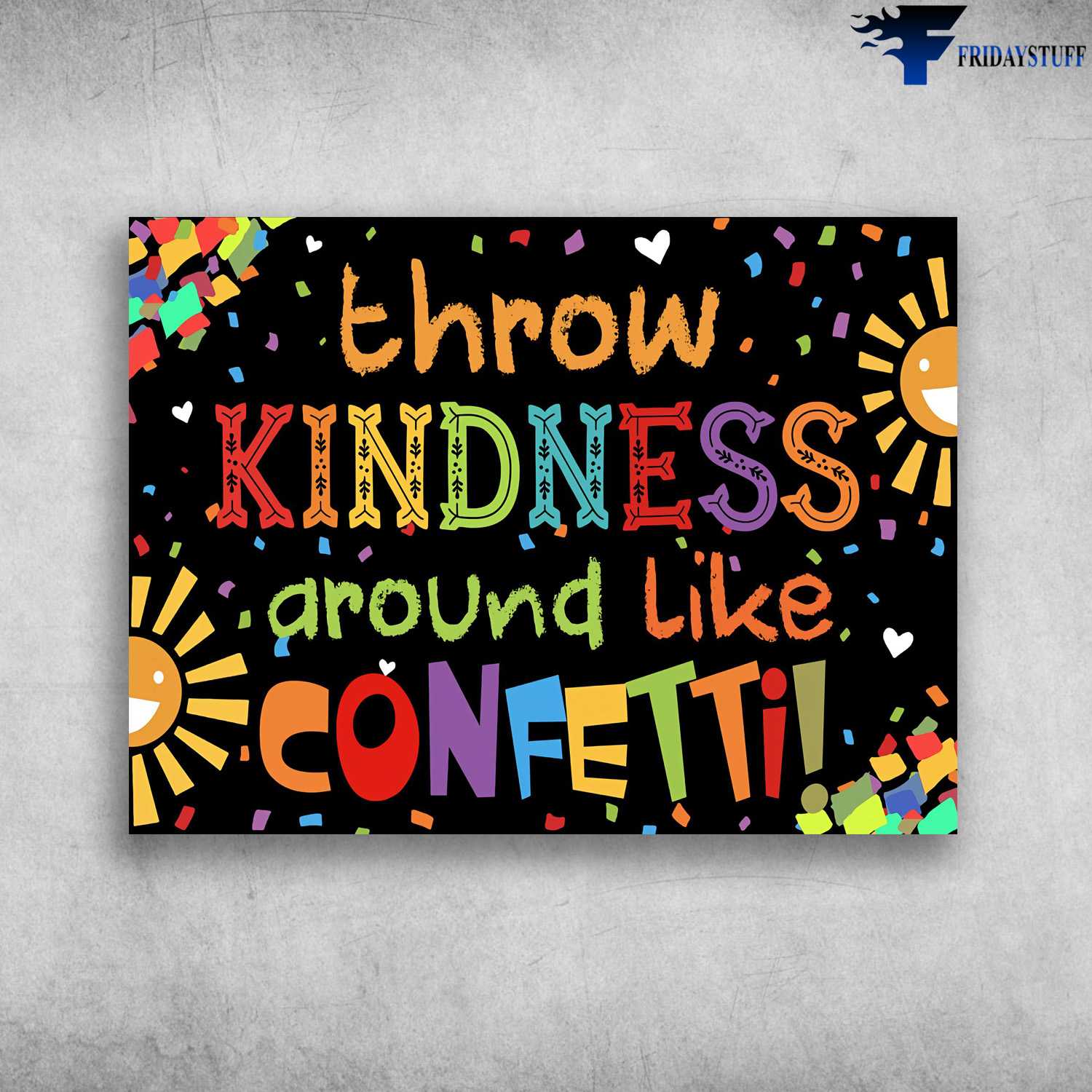 Throw Kindness Around Like Confetti Wall Poster FridayStuff Throw Kindness Around Like Confetti Wall Poster FridayStuff