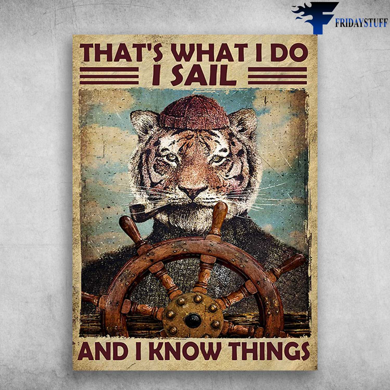 Tiger Sailing, Gift For Sailor - That's What I Do, I Sail, And I Know Things