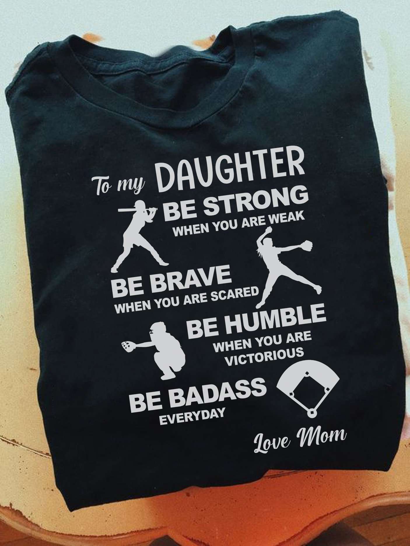 To my daughter - Be strong, be brave, be humble, be badass everyday