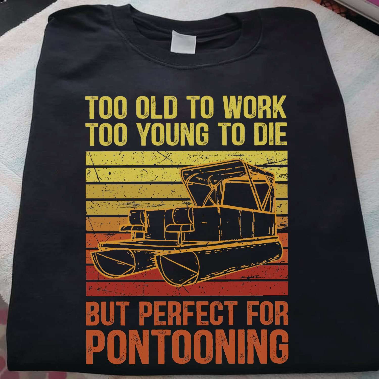 Too old to work, too young to die but perfect for pontooning