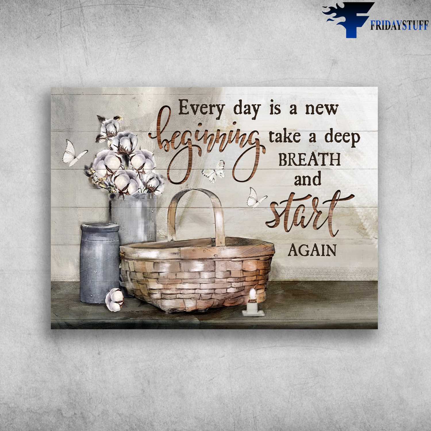 Wall Poster - Every Day Is A New Beginning, Take A Deep, And Start Again