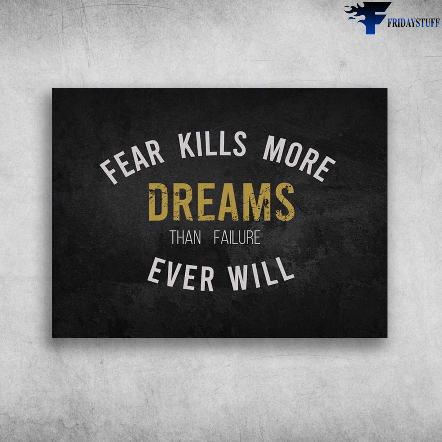 Wall Poster - Fear Kills More Dreams, Than Failure Ever Will