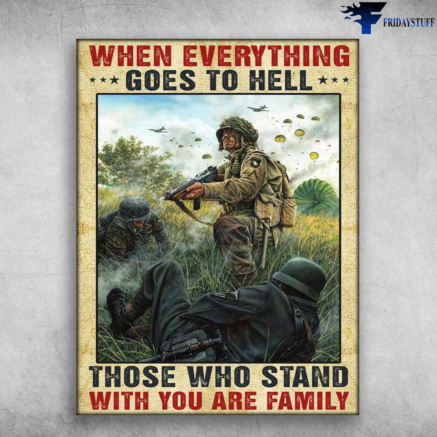 War Poster, Soldier On Battlefield - When Everything Goes To Hell, Those Who Stand, With You Are Family