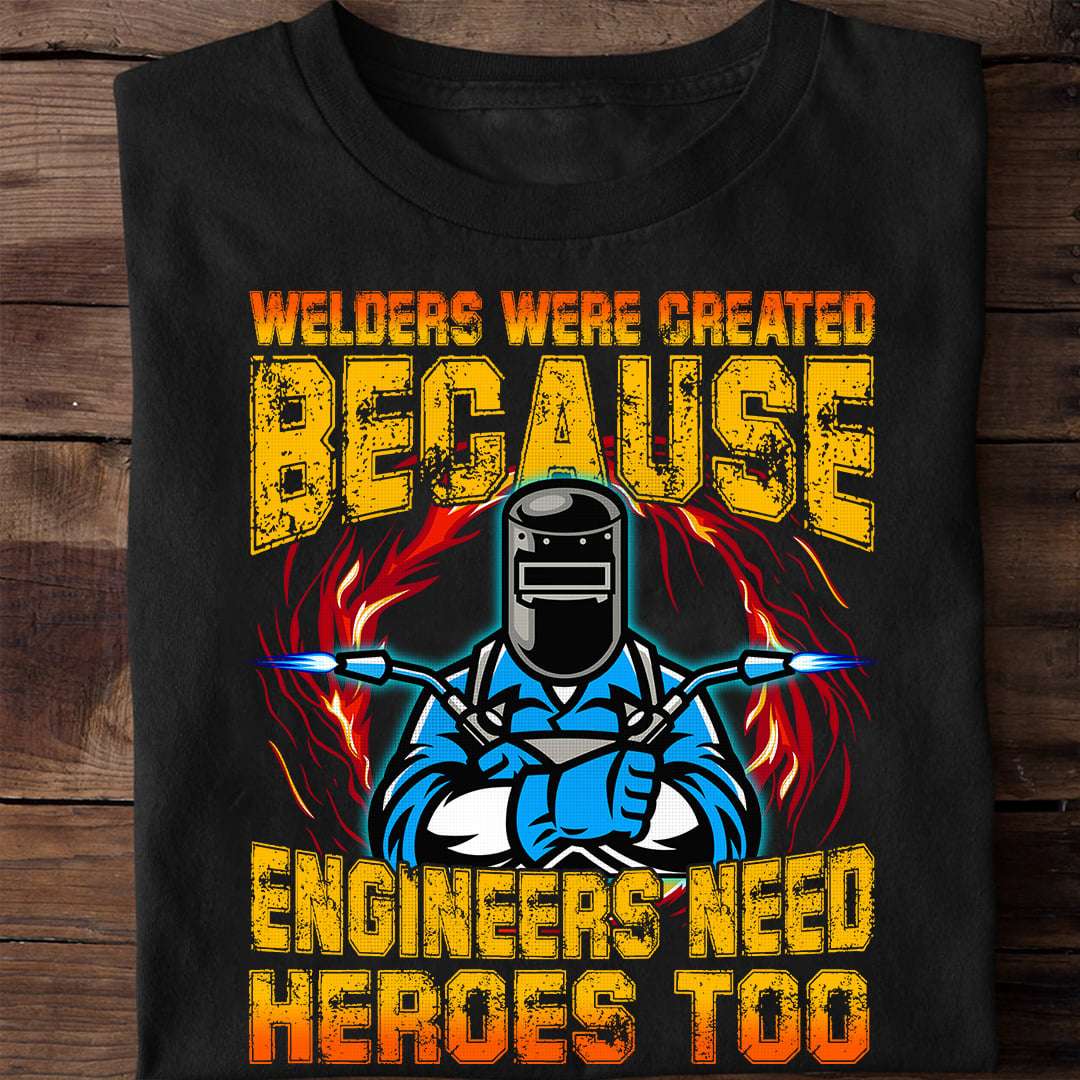 Welders were created because engineers need heroes too - Welder the job