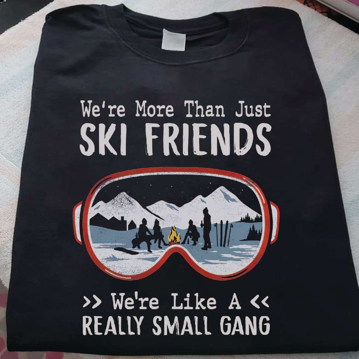 We're more than just ski friends, we're like a really small gang - Skiing team
