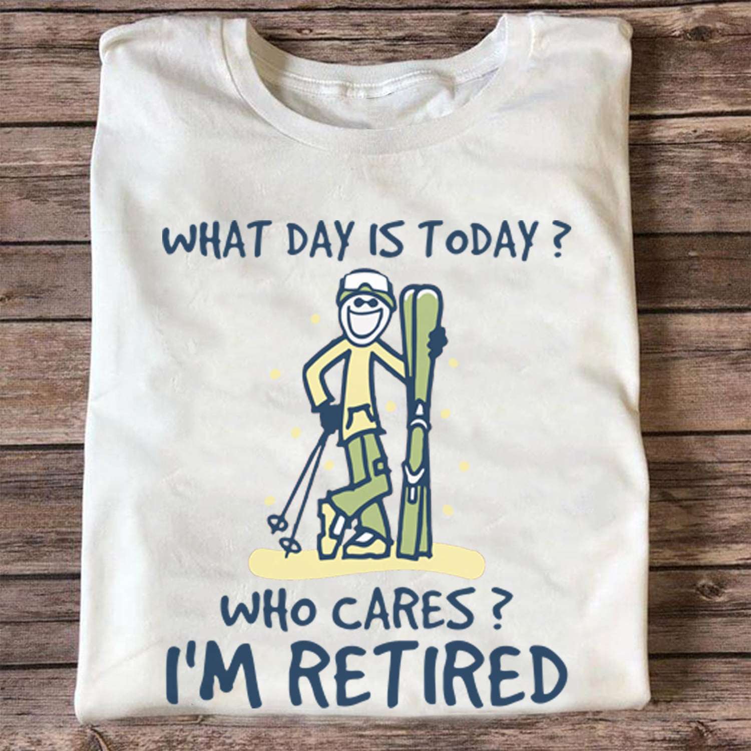 What day is today Who cares I'm retired - Love to go skiing, retired people skiing