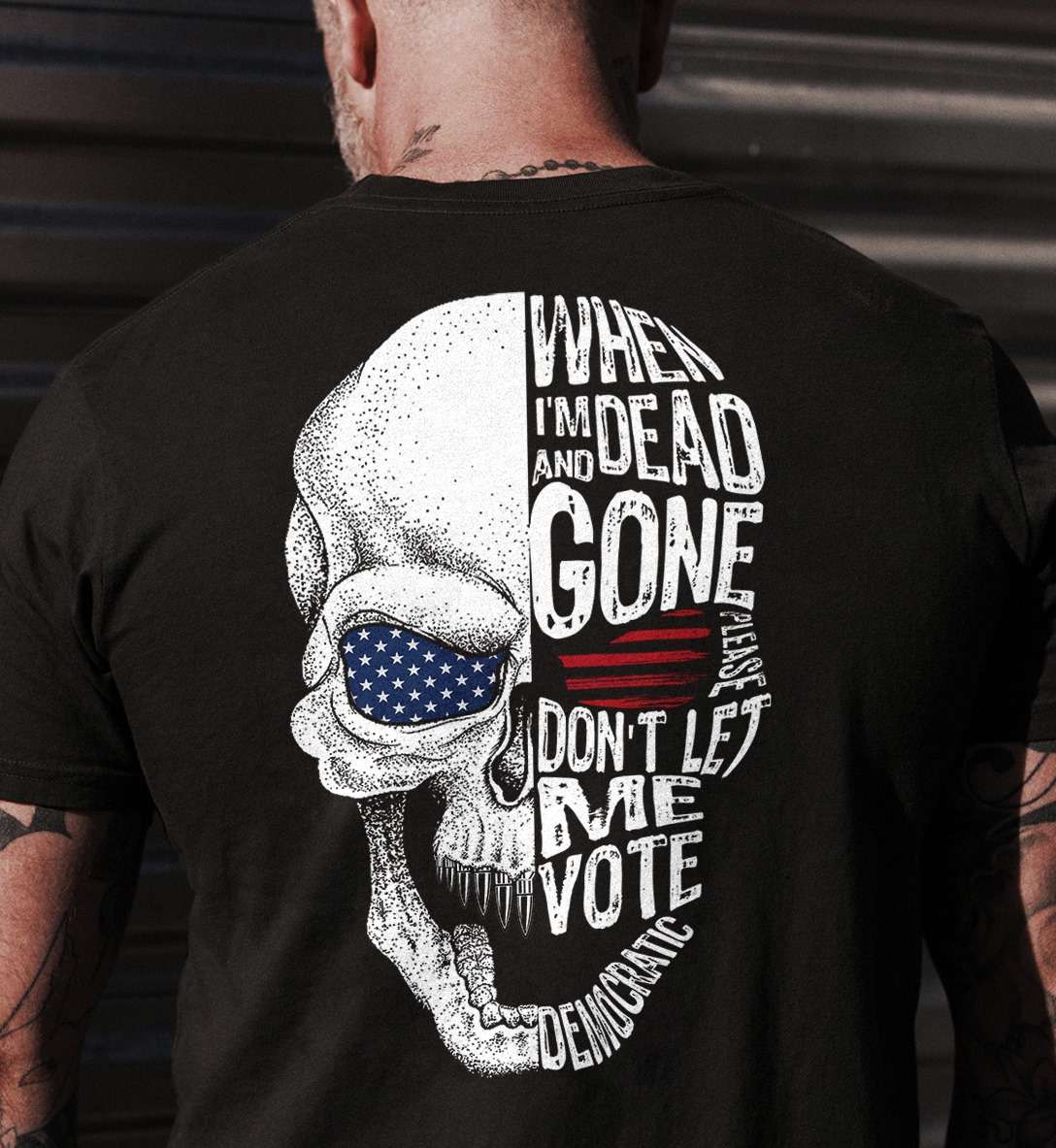 When I'm dead and gone, don't let me vote Democratic - America country
