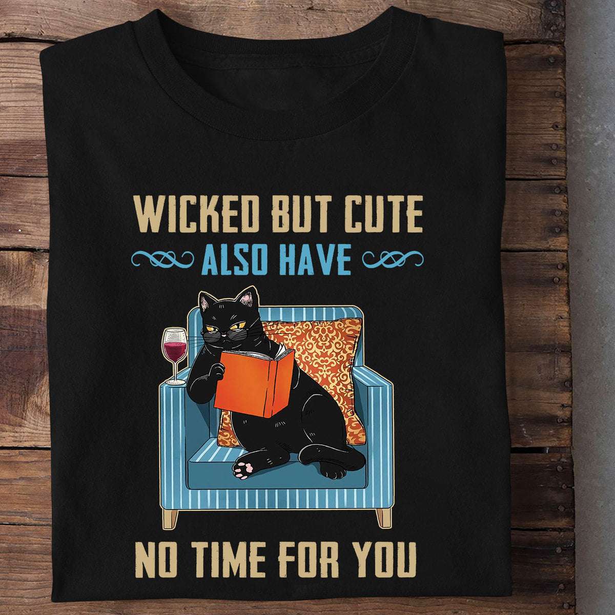Wicked but cute also have no time for you - Time to read books, cat and wine