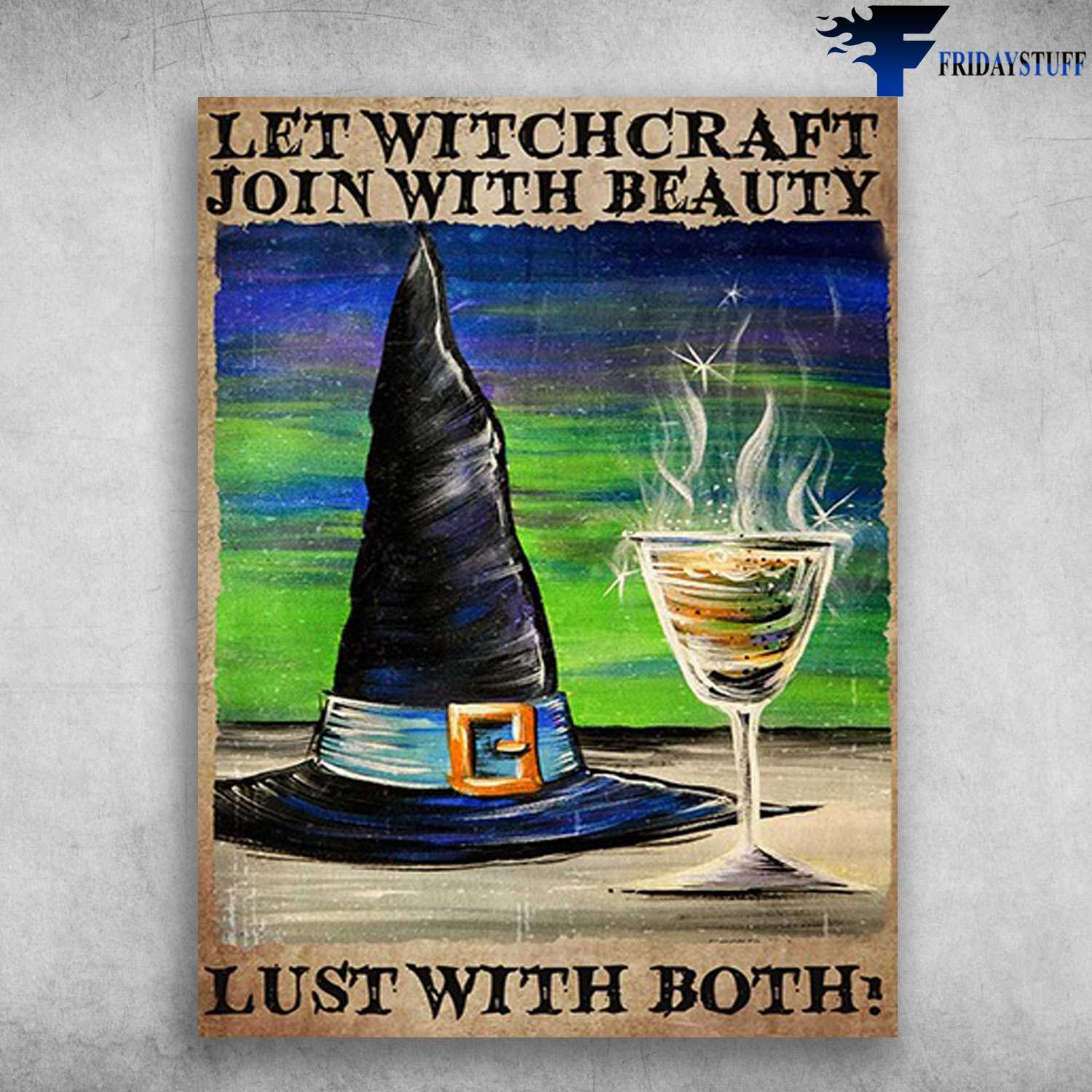 Witch And Wine, Halloween Poster - Let Witchcraft Join With Beauty, Lust With Both