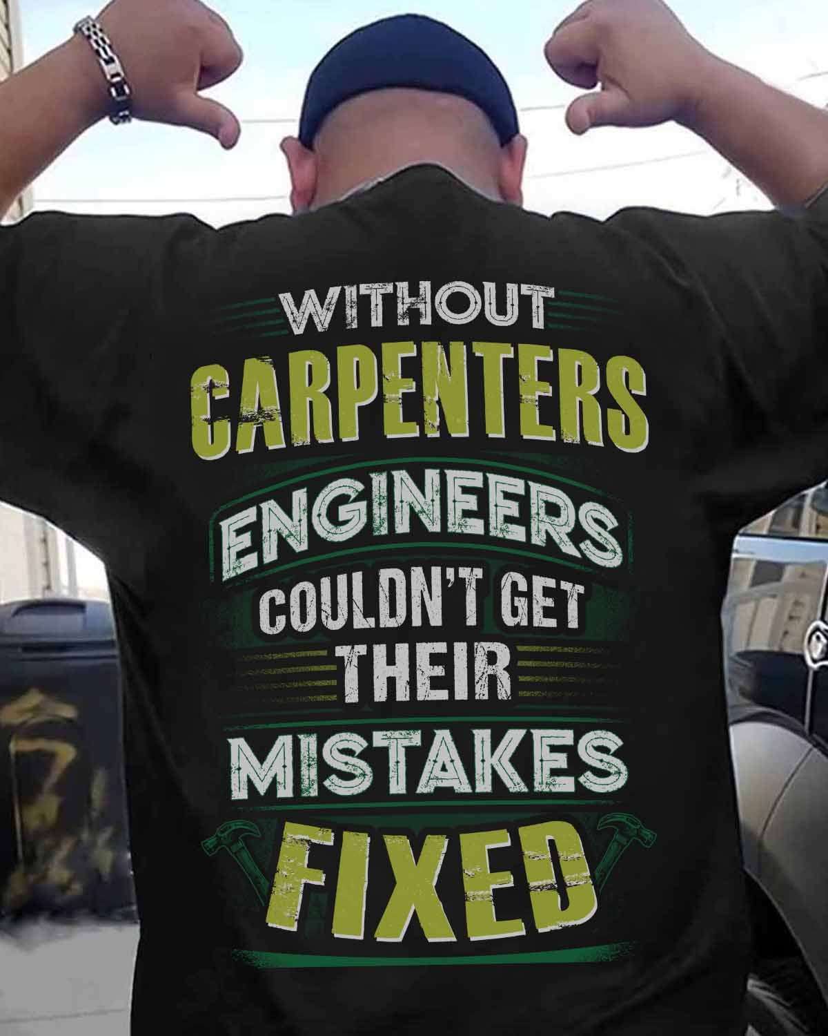 Without carpenters engineers couldn't get their mistakes fixed - Carpenter the job