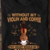 Without my violin and coffee, my heart would be empty - Violin musician
