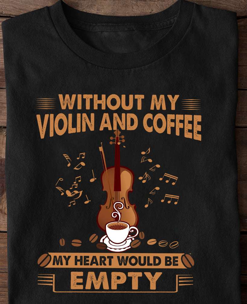Without my violin and coffee, my heart would be empty - Violin musician