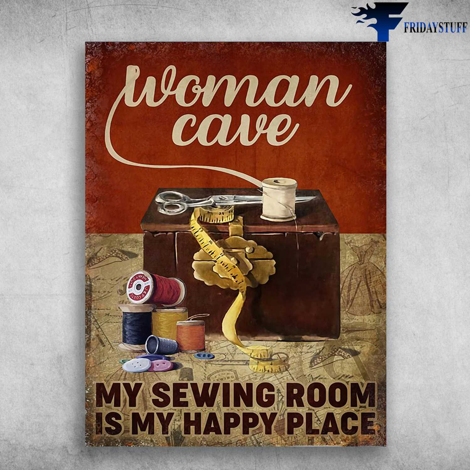 Woman Cave, Sewing Poster - My Sewing Room, Is My Happy Place