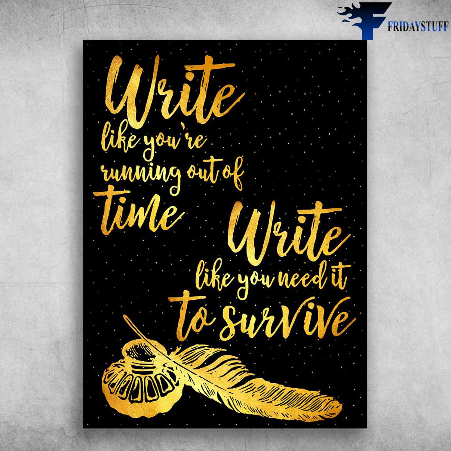 Write Poster - Write Like You're Running Out Of Time, Write Like You Neet It To Survive