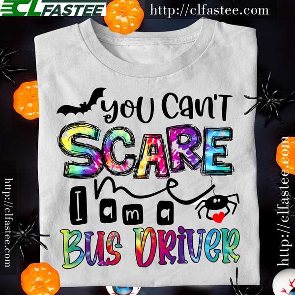 You can't scare me I am a bus driver - Bus driver the job, Halloween scary T-shirt