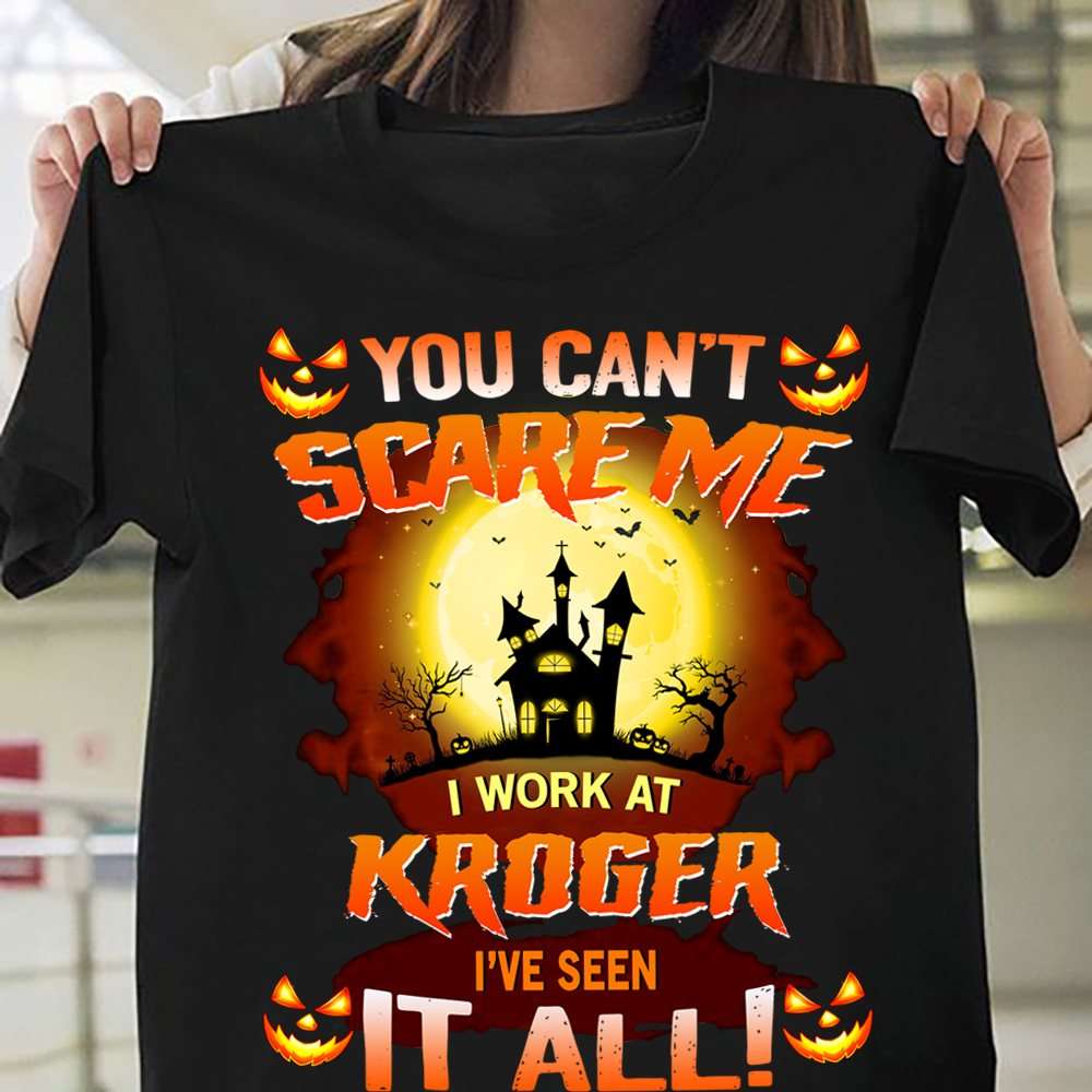 You can't scare me I work at Kroger I've seen it all - Witch house, Happy Halloween