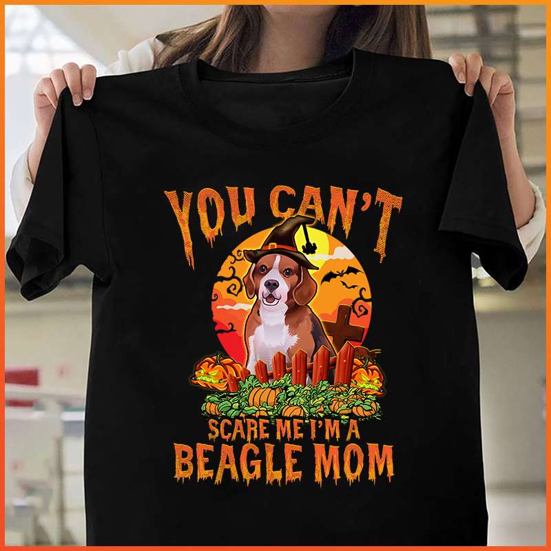You can't scare me I'm a beagle mom - Mother of Beagle dog, Halloween pumpkin and Beagle