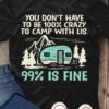 You don't have to be 100% crazy to camp with us, 99% is ok - Crazy camper partner, love camping naturally