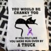 You would be cranky too if you felt like you were run over by a truck - Fibromyalgia awareness