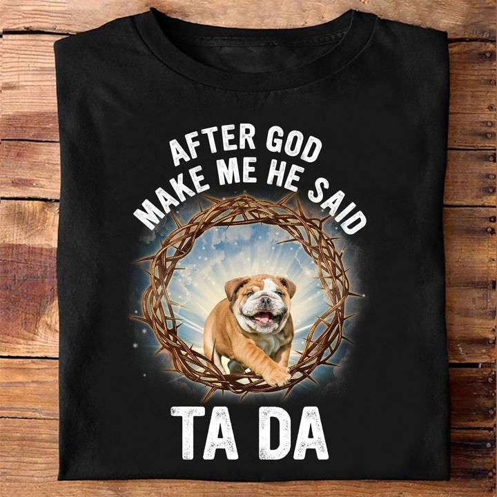 God's bulldog - After god make me he said ta da