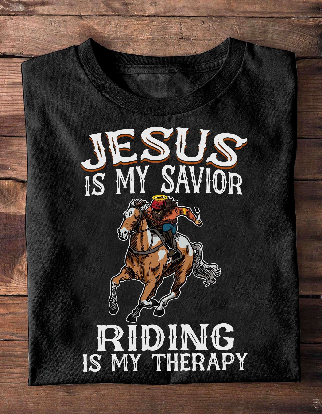 jesus is my savior, riding is my therapy - Jesus and riding, horse riding man