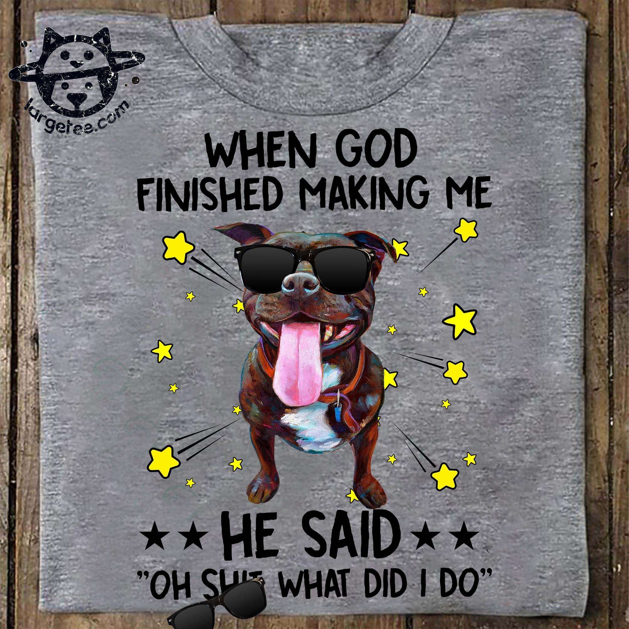 Funny Pitbull - When god finished making me he said oh shit what did i do