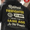 Retired firefighter it's weird being the same age as old people