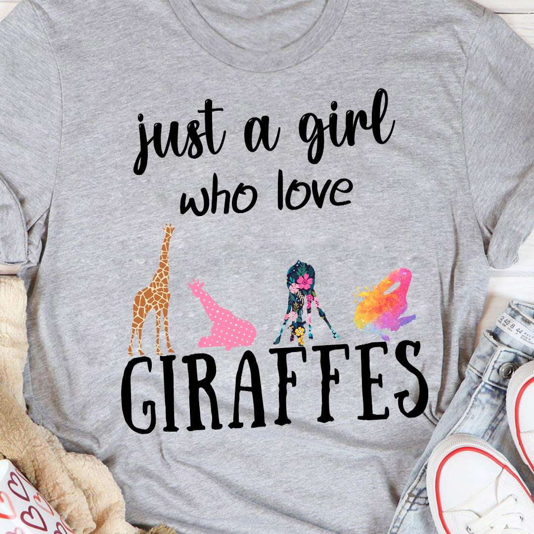 Girl Love Giraffes, Giraffes Tees Gifts - Just a girl who loves giraffes