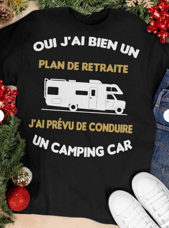 Camping Car - Oui j'ai biden ub plan de retraite j'ai prev de conduire un camping car