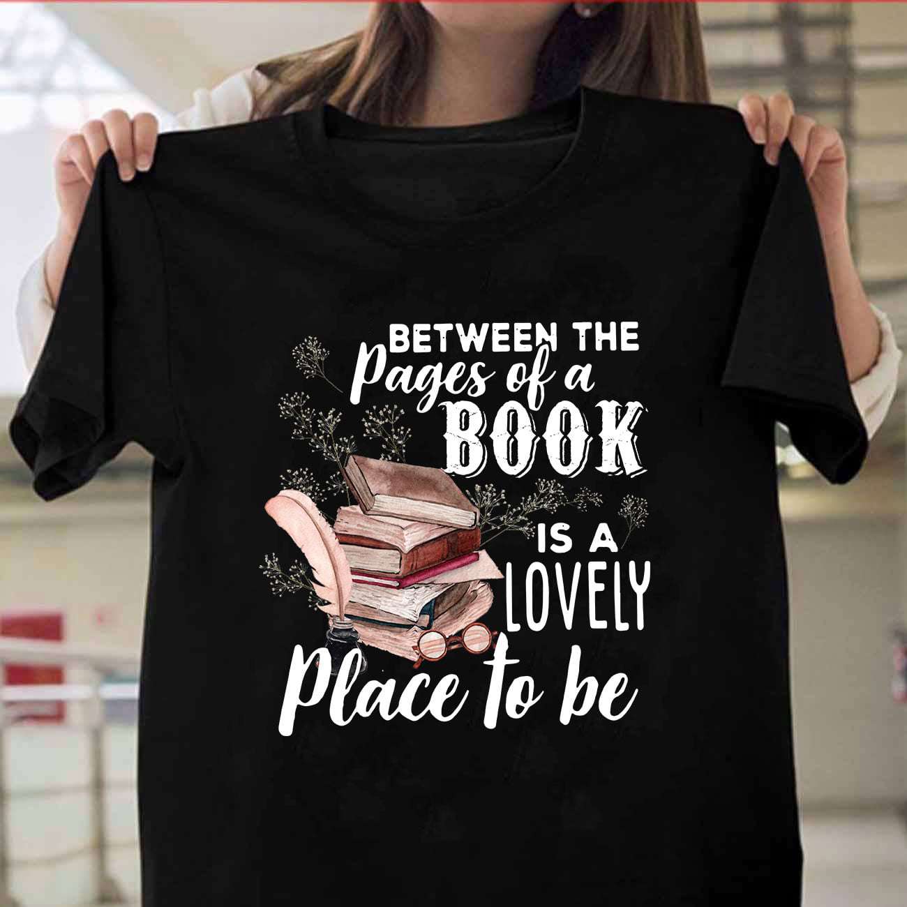 The Bookaholic - Between the pages of a book is a lovely place to be