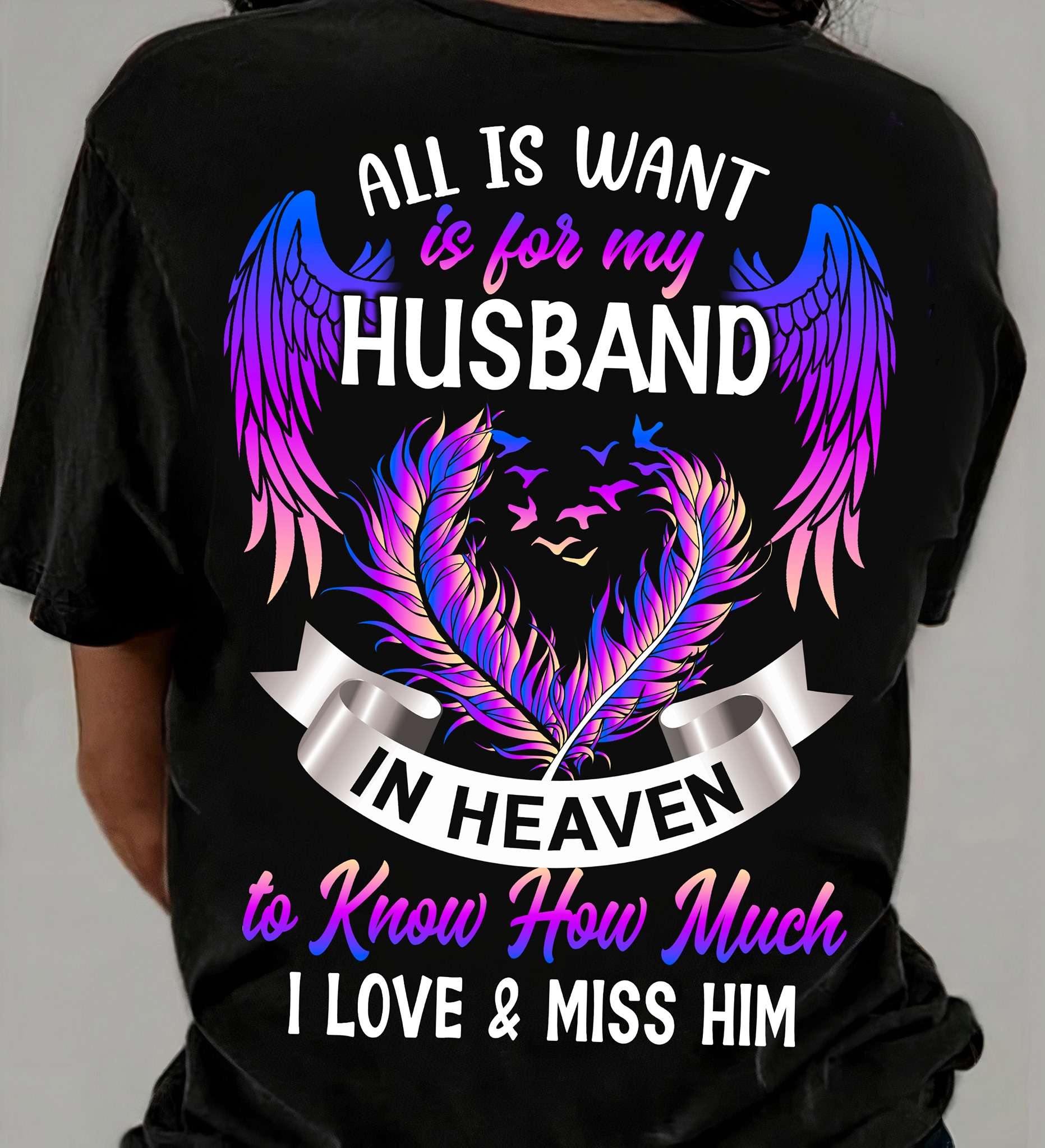 All is want is for my husband in heaven to know how much i love and miss him