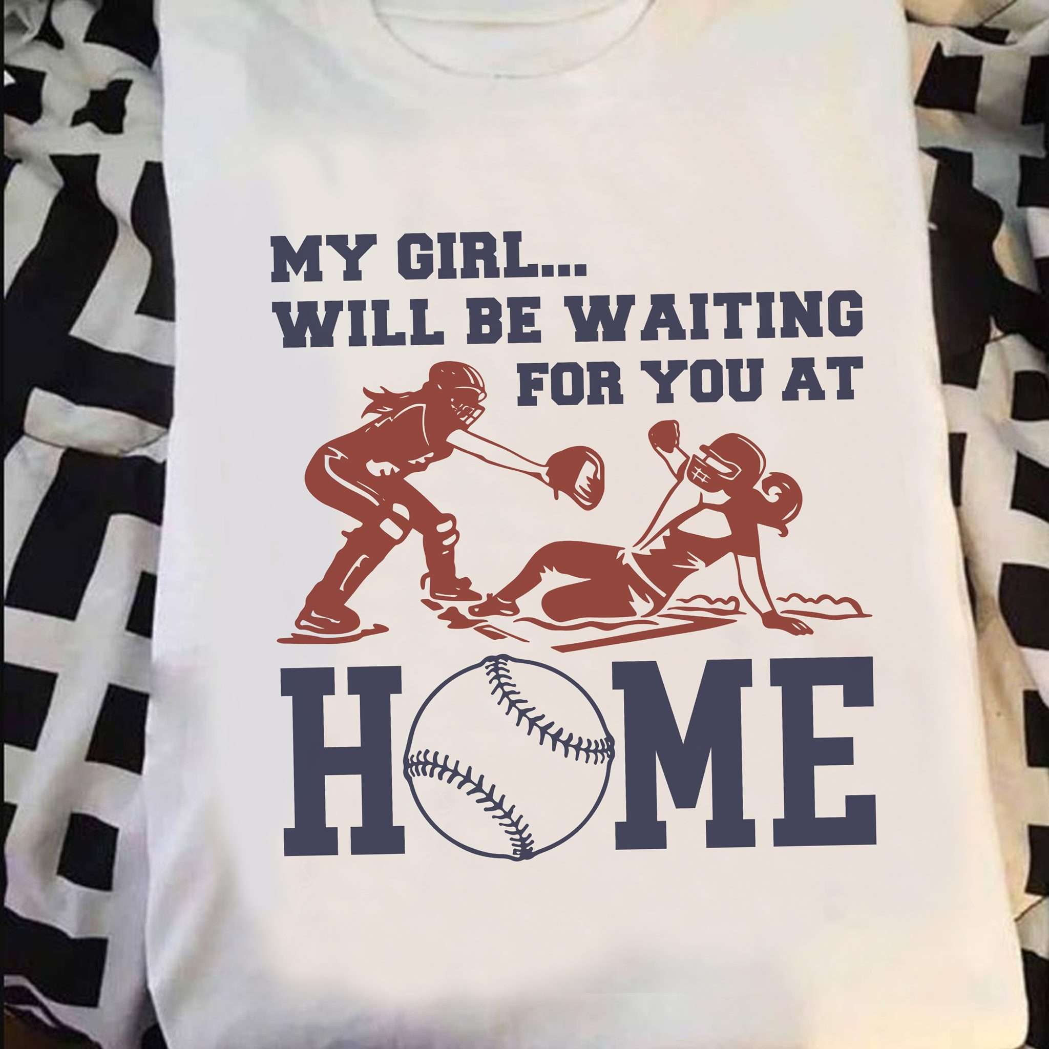 Girl Softball - My girl will be waiting for you at home