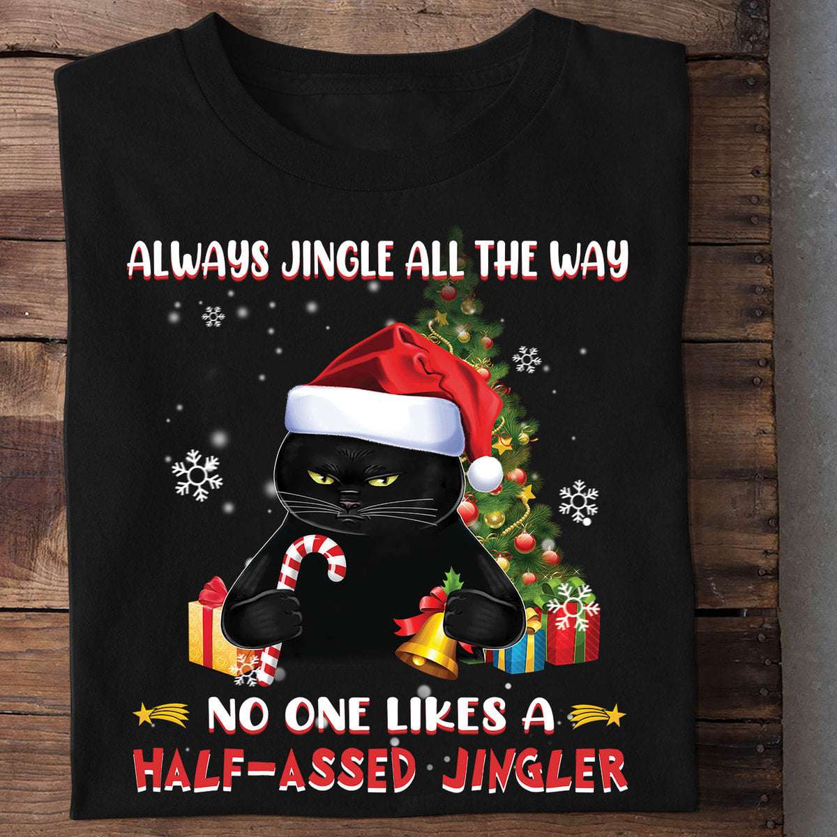 Christmas Black Cat Gift - Always jingle all the day no one likes a half assed jingler