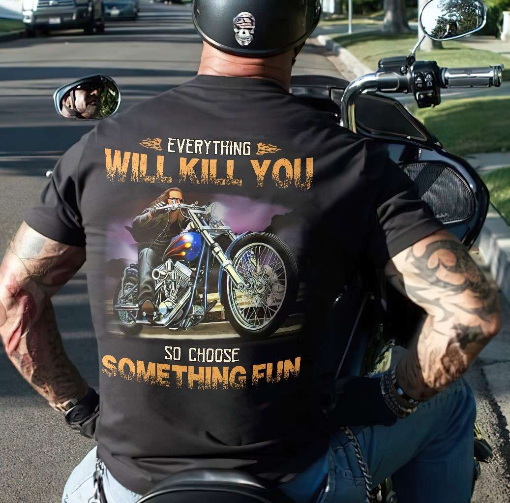 Man Riding Motorcycle - Everything will kill you so choose something fun