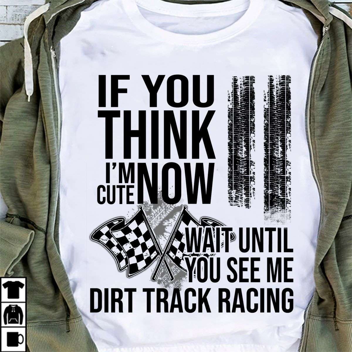 Gift for racer, Love dirt track racing - If you think i'm cute now wait until you see me dirt track racing