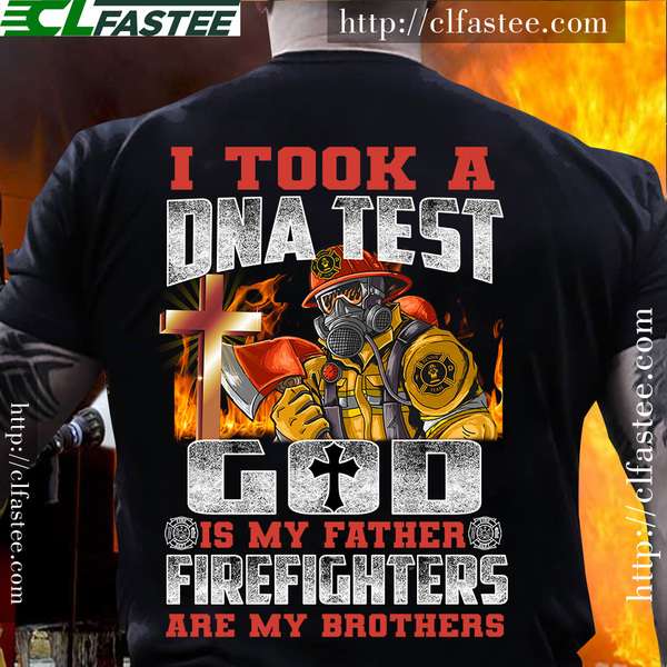 God Firefighter - I took a dna test god is my father firefighter are my brother