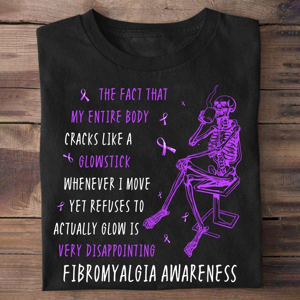 Fibromyalgia Skeleton - The fact that my entire body cracks like a glowstick whenever i move