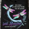 Dragonfly Suicide - It's okay if the only thing you do today just breathe suicide awareness